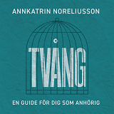 Omslagsbild för Tvång, en guide för dig som anhörig