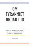 Cover for Om tyranniet oroar dig: sex råd till dig som vill hejda rasister, troll och rysk statspropaganda från att förstöra den liberala demokratin