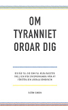 Omslagsbild för Om tyranniet oroar dig: sex råd till dig som vill hejda rasister, troll och rysk statspropaganda från att förstöra den liberala demokratin