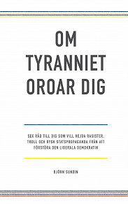 Omslagsbild för Om tyranniet oroar dig: sex råd till dig som vill hejda rasister, troll och rysk statspropaganda från att förstöra den liberala demokratin