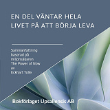 Bokomslag för En del väntar hela livet på att börja leva, sammanfattning baserad på miljonsäljaren The Power of Now, av författaren Eckhart Tolle. 