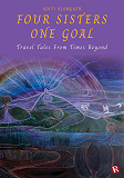 Omslagsbild för Four Sisters One Goal : Travel Tales From Times Beyond