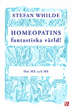 Cover for Homeopatins fantastiska värld! : Om ME och MS