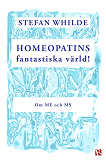 Omslagsbild för Homeopatins fantastiska värld! : Om ME och MS