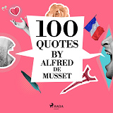 Omslagsbild för 100 Quotes by Alfred de Musset