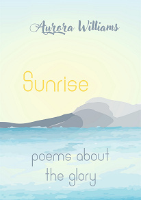 Omslagsbild för Sunrise: poems about the glory