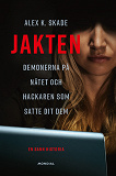 Omslagsbild för Jakten : demonerna på nätet och hackaren som satte dit dem