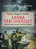Cover for Tyska flygare under andra världskriget : veteranernas berättelser