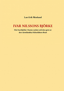 Omslagsbild för Ivar Nilssons Björke: Om Ivarsbjörke i Sunne socken och dess gren av den värmländska frälsesläkten Bratt
