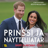 Bokomslag för Harry ja Meghan, osa 1: Prinssi ja näyttelijätär 