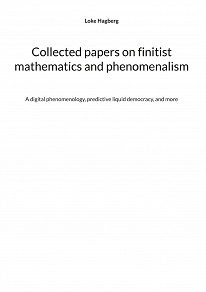 Omslagsbild för Collected papers on finitist mathematics and phenomenalism: a digital phenomenology