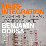Cover for Massintegration : Enkelbiljett från utanförskapet