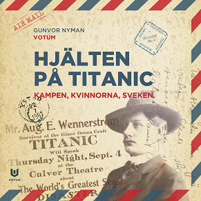 Cover for Hjälten på Titanic : kampen, kvinnorna, sveken