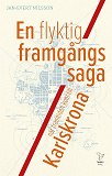 Cover for En flyktig framgångssaga : när framtiden kom till Karlskrona
