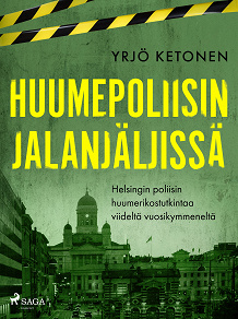 Omslagsbild för Huumepoliisin jalanjäljissä: Helsingin poliisin huumerikostutkintaa viideltä vuosikymmeneltä