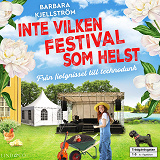 Omslagsbild för Inte vilken festival som helst : Från fiolgnissel till technodunk