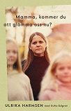 Bokomslag för Mamma, kommer du att glömma oss nu?