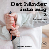 Omslagsbild för Det händer inte mig, del 2: SEPARATIONEN - En sann historia