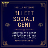 Bokomslag för Bli ett socialt geni: konsten att skapa förtroende