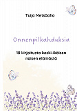 Omslagsbild för Onnenpilkahduksia: 10 kirjoitusta keski-ikäisen naisen elämästä