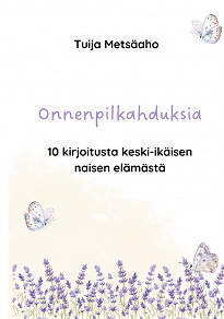 Omslagsbild för Onnenpilkahduksia: 10 kirjoitusta keski-ikäisen naisen elämästä