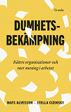 Cover for Dumhetsbekämpning : Bättre organisationer och mer mening i arbetet
