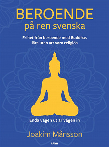Omslagsbild för Beroende på ren svenska : frihet från beroende med Buddhas lära utan att vara religiös