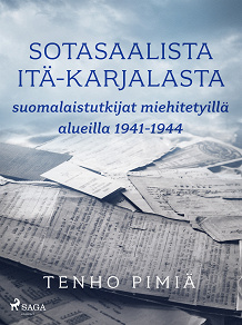 Omslagsbild för Sotasaalista Itä-Karjalasta: suomalaistutkijat miehitetyillä alueilla 1941-1944