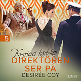 Cover for Kvarteret kärleken: Direktören ser på - erotisk novell