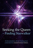 Cover for Seeking the Queen Finding Starwalker: A documentary on finding true contactees