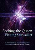 Cover for Seeking the Queen Finding Starwalker: A documentary on finding true contactees