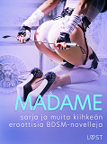 Omslagsbild för Madame-sarja ja muita kiihkeän eroottisia BDSM-novelleja