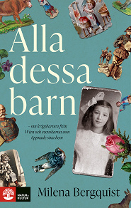 Cover for Alla dessa barn : om krigsbarnen från Wien och svenskarna som öppnade sina hem