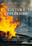 Cover for Kultur i upplösning: Strukturerade samtal med syfte att utröna vad som har eroderat vår successivt utvecklade homogena kultur