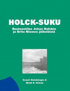 Omslagsbild för Holck-suku: Ruotusotilas Johan Holckin ja Brita Niemen jälkeläisiä