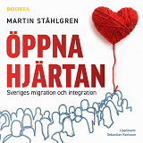 Omslagsbild för Öppna hjärtan: Sveriges migration och integration