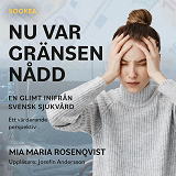 Cover for Nu var gränsen nådd: en glimt inifrån svensk sjukvård