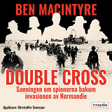 Cover for Double Cross. Sanningen om spionerna bakom invasionen av Normandie