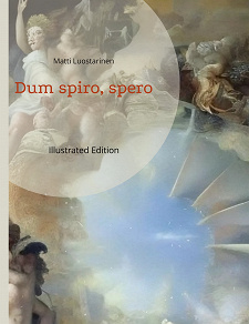 Omslagsbild för Dum spiro, spero: De visu - De auditu - De olfactu Näkemänsä - Kuulemansa - Haistamansa