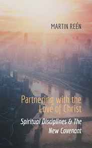 Omslagsbild för Partnering with the Love of Christ: Spiritual Disciplines & The New Covenant