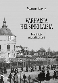 Omslagsbild för Varhaisia helsinkiläisiä: Poimintoja sukuarkistostani