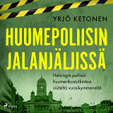 Bokomslag för Huumepoliisin jalanjäljissä: Helsingin poliisin huumerikostutkintaa viideltä vuosikymmeneltä