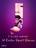 Cover for J is for Jawfest - 10 Erotic Short Stories
