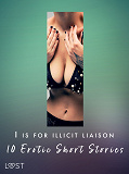 Cover for I is for Illicit Liaison: 10 Erotic Short Stories