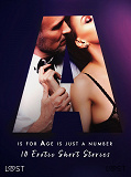 Cover for A is for Age is just a number: 10 Erotic Short Stories