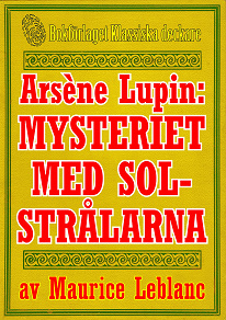 Omslagsbild för Arsène Lupin: Mysteriet med solstrålarna. Text från 1914 kompletterad med fakta och ordlista