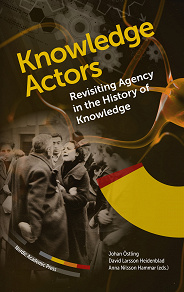Omslagsbild för Knowledge Actors. Revisiting Agency in the History of Knowledge