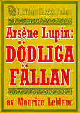 Omslagsbild för Arsène Lupin: Dödliga fällan. Text från 1914 kompletterad med fakta och ordlista