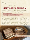 Cover for Kirjeitä ja kalakukkoja: Sota-ajan elämänmenoa Joroisissa, Karjalankannaksella, Petsamossa ja Lapissa savolaisperheen kenttäpostikirjeiden valossa