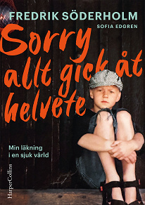 Omslagsbild för Sorry, allt gick åt helvete: Min läkning i en sjuk värld